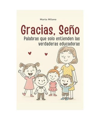 Gracias, Seño: Palabras que solo entienden las verdaderas educadoras, Milano, M