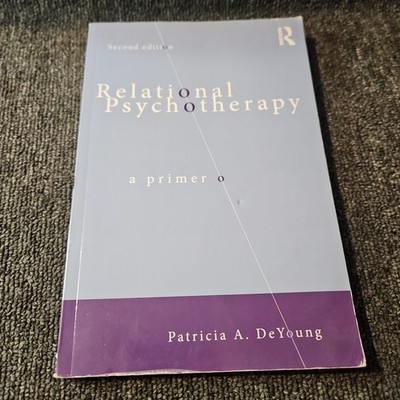 Relational Psychotherapy: A Primer by Patricia A DeYoung