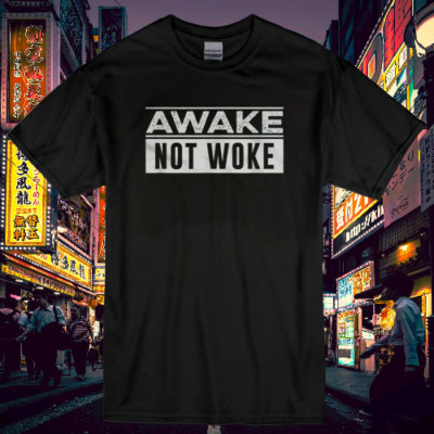 New Shirt Awake Not Woke Men & Women Logo T Shirt Funny Size S to 5XL