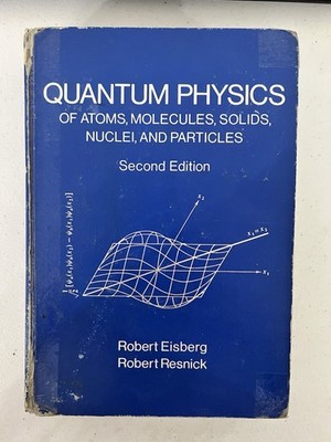 Quantum Physics of Atoms, Molecules, Solids, Nuclei, and Particles, Second Ed.