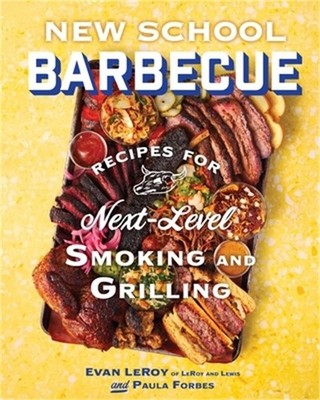 New School Barbecue: Recipes for Next-Level Smoking and Grilling from Austin's L