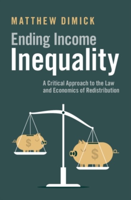 Ending Income Inequality by Matthew Dimick HARDBACK 9781108842846