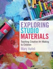 Exploring Studio Materials : Teaching Creative Art Making to Chil