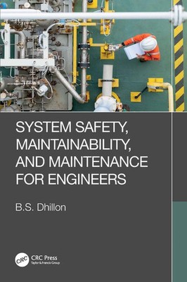 B. S. Dhillon | System Safety, Maintainability, and Maintenance for Engineers