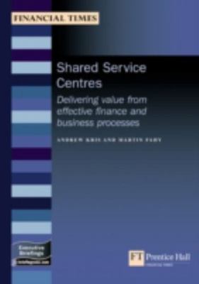 Shared Service Centres: Delivering Value from Effective Finance and Business Pro