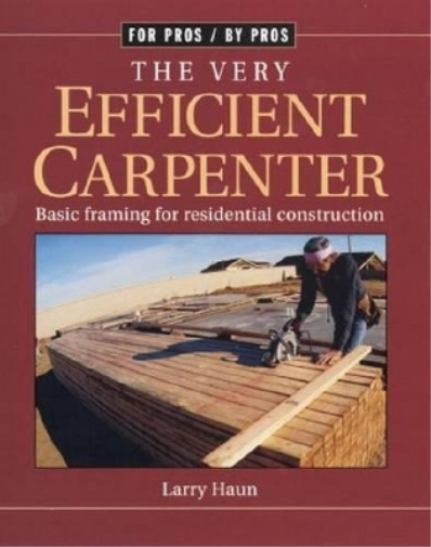 Larry Haun Very Efficient Carpenter: Basic Framing for Residential C (Tascabile)