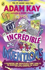 Kay’s Incredible Inventions: A fascinating by Adam Kay, Henry Paker Paperback