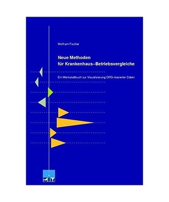 Neue Methoden fÃ¼r Krankenhaus-Betriebsvergleiche: Ein Werkstattbuch zur Visua