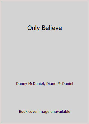 Only Believe by Danny McDaniel; Diane McDanielby Danny McDaniel; Diane McDaniel | Good
