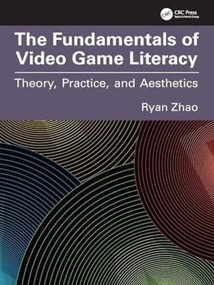 Fundamentals of Video Game Literacy : Theory, Practice, -  NEW Ryan Zhao 2025