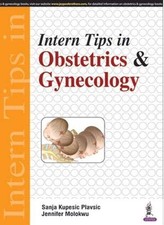 Intern Tips in Obstetrics and Gynecology by Plavsic, Montgomery, Molokwu New+-