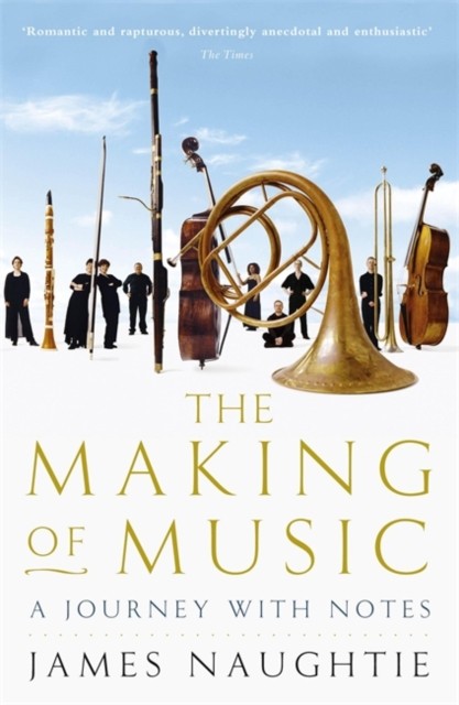 The Making of Music by James Naughtie (Paperback Book)