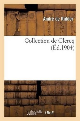 Collection de Clercq. Catalogue Publi Sous La Direction de MM. de Vogu E. Babelo