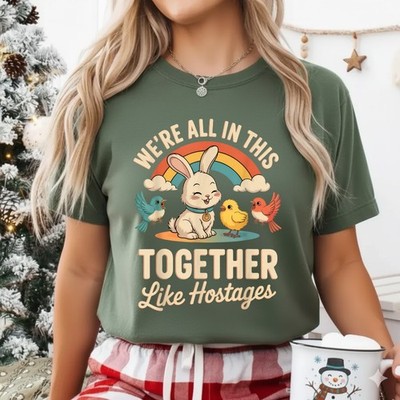 We're All in This Together Like Hostages Humor for T-Shirt