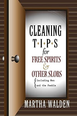 Cleaning Tips for Free Spirits and Other Slobs, Including Men an