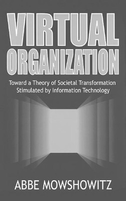 Virtual Organization: Toward a Theory of Societal Transformation Stimulated by I