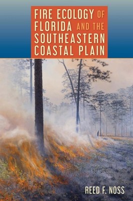 Fire Ecology of Florida and the Southeastern Coastal Plain by Reed F. Noss Paper