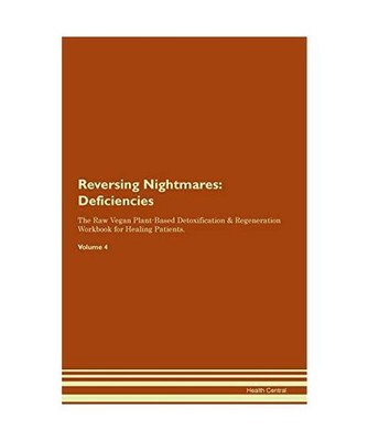 Reversing Nightmares: Deficiencies The Raw Vegan Plant-Based Detoxification & Re