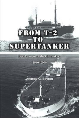 From T-2 to Supertanker: Development of the Oil Tanker, 1940-2000 (Paperback or