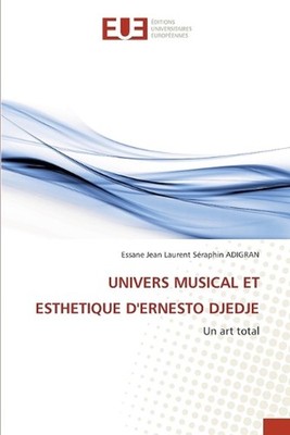 Univers Musical Et Esthetique d'Ernesto Djedje by Essane Jean Laurent S?raphin A