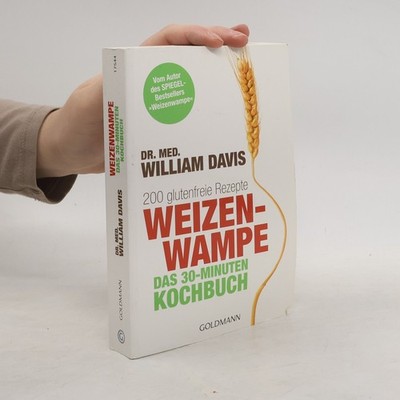 Weizenwampe - das 30-Minuten-Kochbuch  |  William Davis