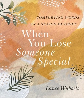 When You Lose Someone Special: Comforting Words in a Season of Grief (Hardback o