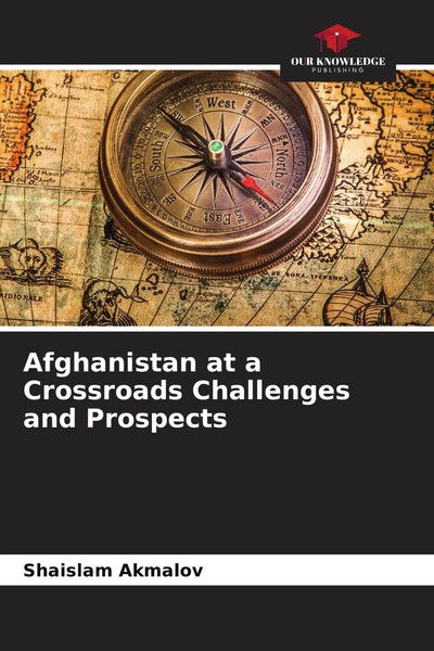 Shaislam Akmalov | Afghanistan At A Crossroads Challenges And Prospects | Buch-image