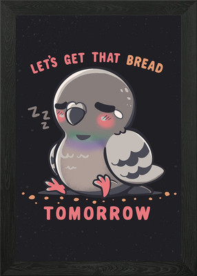 Get that Bread Tomorrow Framed Wall Art Poster Canvas Print Picture