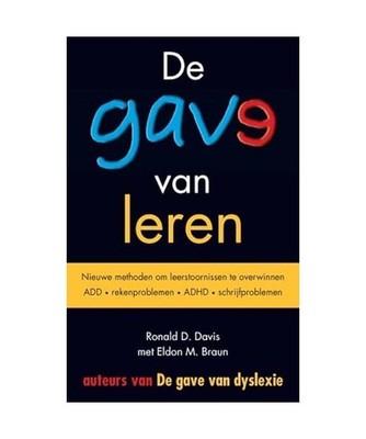 De gave van leren: nieuwe methoden om leerstoornissen te overwinnen : ADD, reken