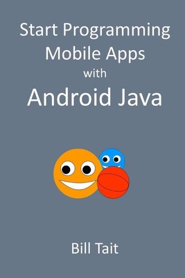 Start Programming Mobile Apps with Android Java by Bill Tait (English) Paperback
