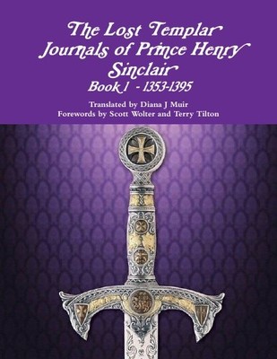 The Lost Templar Journals of Prince Henry Sinclair Book 1 - 1353-