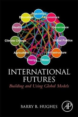 International Futures Building and Using Global Models Hughes Hardback