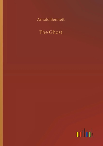 Arnold Bennett | The Ghost | Buch | Englisch (2019) | 176 S. | Outlook Verlag-image