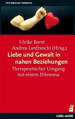 Liebe und Gewalt in nahen Beziehungen: Therapeutischer Umgang mit einem Dilemma