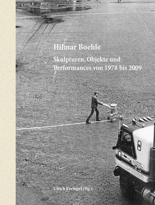 Hilmar Boehle: Skulpturen, Objekte und Performances von 1978 bis 2009, Ulri ...
