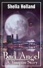 Bad Angel, a Vampire Story by Shelia Holland (Paperback, 2004)