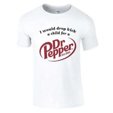I Would Dropkick A Child For A Dr Pepper Shirt