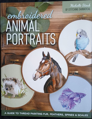 Embroidered Animal Portraits Guide to Thread Painting Fur Feathers Spines Scales