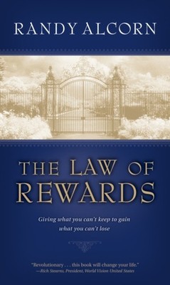 The Law of Rewards : Giving What You Can't Keep to Gain What You