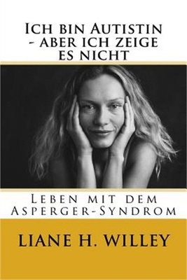 Ich bin Autistin - aber ich zeige es nicht: Leben mit dem Asperger-Syndrom (Pape