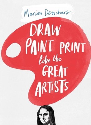 Draw Paint Print like the Great Artists: Marion Deuchars' Book of Great Artists
