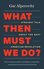 What Then Must We Do?: Straight Talk about the Next American Revolution - pa...