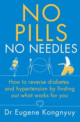 No Pills, No Needles: How to reverse diabetes and hypertension b