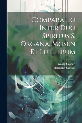 Comparatio Inter Duo Spiritus S. Organa, Mosen Et Luthe -  NEW Hermann Samson 20