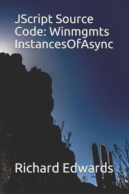 JScript Source Code: Winmgmts InstancesOfAsync by Richard Edwards (English) Pape