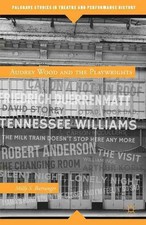 Audrey Wood and the Playwrights: From Tennessee Williams, Robert Anderson, Willi