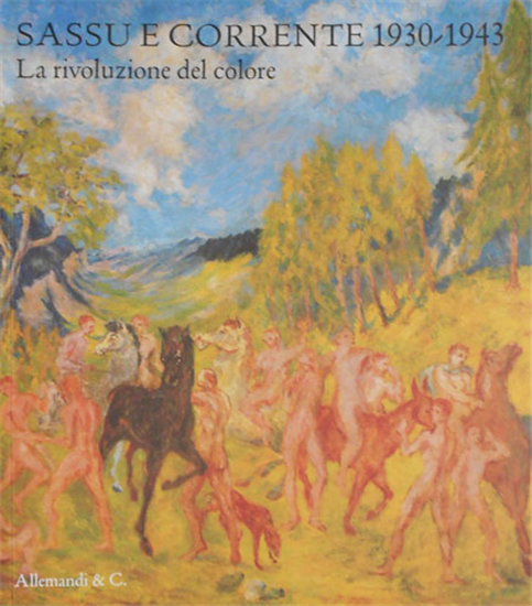 Catalogo della Mostra: - Sassu e Corrente 1930-1943. La rivoluzione del colore.