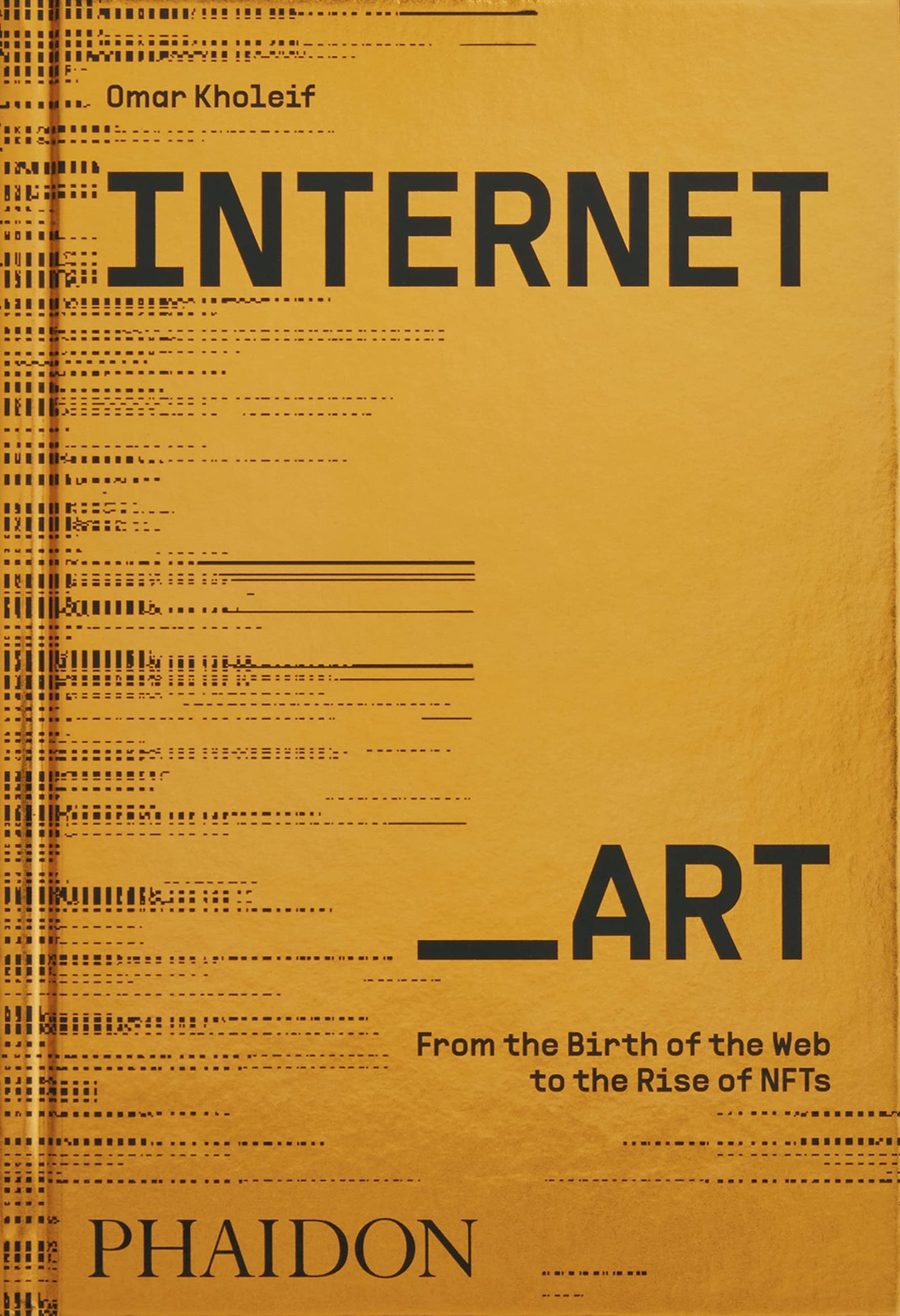 Internet_Art : From the Birth of the Web to the Rise of NFTs by Omar Kholeif ... - Image 7