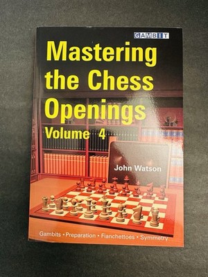 Mastering the Chess Openings Volume 4, by John Watson