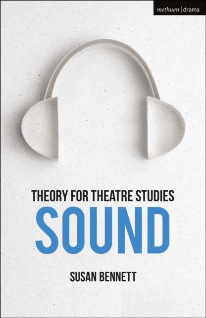 Theory for Theatre Studies Sound by Susan Bennett PAPERBACK 9781474246477
